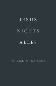 Tullian Tchividjian - Jesus + Nichts = Alles Jesus + Nichts = Alles