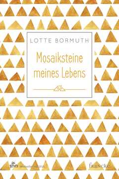 Lotte Bormuth - Mosaiksteine meines Lebens Mosaiksteine meines Lebens