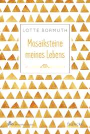 Lotte Bormuth - Mosaiksteine meines Lebens Mosaiksteine meines Lebens