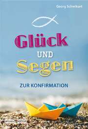 Georg Schwikart - Glück und Segen zur Konfirmation Glück und Segen zur Konfirmation