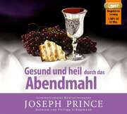 Philipp Schepmann - Joseph Prince - Gesund und heil durch das Abendmahl - Hörbuch MP3-CD Gesund und heil durch das Abendmahl - Hörbuch MP3-CD