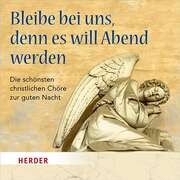Bleibe bei uns, denn es will Abend werden Bleibe bei uns, denn es will Abend werden