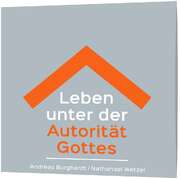Andreas Burghardt - Nathanael Wetzel - Leben unter der Autorität Gottes - MP3 Leben unter der Autorität Gottes - MP3