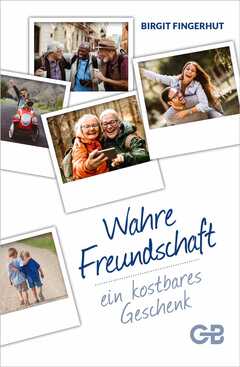 Birgit Fingerhut - Wahre Freundschaft - ein kostbares Geschenk Wahre Freundschaft - ein kostbares Geschenk