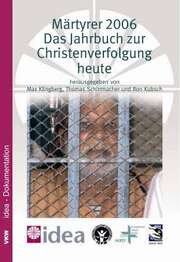 Dr. Thomas Schirrmacher - Max Klingberg - Ron Kubsch - Märtyrer 2006 - Das Jahrbuch zur Christenverfolgung heute Märtyrer 2006 - Das Jahrbuch zur Christenverfolgung heute