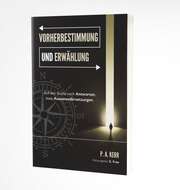 P. A. Kerr - E. Free - Vorherbestimmung und Erwählung Vorherbestimmung und Erwählung
