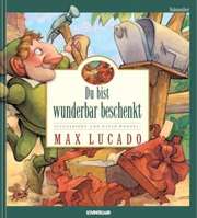 Max Lucado - Du bist wunderbar beschenkt Du bist wunderbar beschenkt