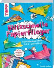Dominik Meißner - Blitzschnelle Papierflieger Blitzschnelle Papierflieger