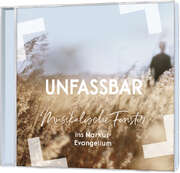 Christoph Zehendner - Hans-Joachim Eißler - Ralf Schuon - Unfassbar - Musikalische Fenster ins Markus-Evangelium Unfassbar - Musikalische Fenster ins Markus-Evangelium