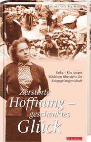 Lothar von Seltmann - Zerstörte Hoffnung, geschenktes Glück Zerstörte Hoffnung, geschenktes Glück