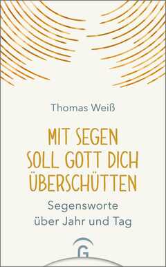 Thomas Weiß - Mit Segen soll Gott dich überschütten Mit Segen soll Gott dich überschütten