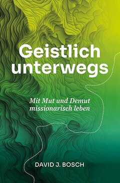 David J. Bosch - Daniel Böhm - Geistlich unterwegs Geistlich unterwegs