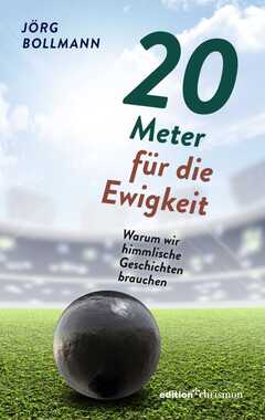 Jörg Bollmann - 20 Meter für die Ewigkeit 20 Meter für die Ewigkeit