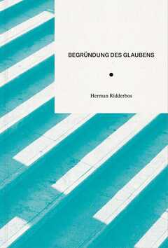 Ron Kubsch - Joachim Guhrt - Herman Ridderbos - Begründung des Glaubens Begründung des Glaubens
