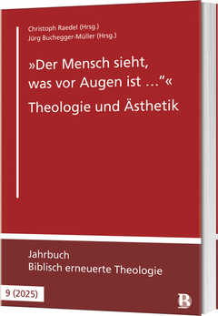 Prof. Dr. Christoph Raedel - Jürg Buchegger-Müller - "Der Mensch sieht, was vor Augen ist …" - Theologie und Ästhetik "Der Mensch sieht, was vor Augen ist …" - Theologie und Ästhetik