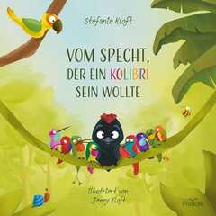Stefanie Kloft - Jenny Kloft - Vom Specht, der ein Kolibri sein wollte Vom Specht, der ein Kolibri sein wollte