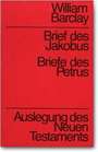 William Barclay - Briefe des Jakobus - Briefe des Petrus Briefe des Jakobus - Briefe des Petrus