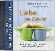 Anke Wiedekind - Claudia Arp - David Arp - Liebe mit Zukunft - Material für Kursleiter Liebe mit Zukunft - Material für Kursleiter