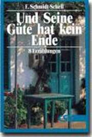 Erich Schmidt-Schell - Und Seine Güte hat kein Ende Und Seine Güte hat kein Ende