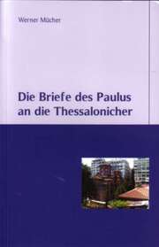 Werner Mücher - Die Briefe des Paulus an die Thessalonicher Die Briefe des Paulus an die Thessalonicher