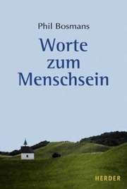Phil Bosmans - Worte zum Menschsein Worte zum Menschsein