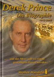 Stephen Mansfield - Werner Geischberger - Derek Prince - Die Biographie Derek Prince - Die Biographie