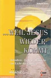 Wilhelm Kunz - Weil Jesus wiederkommt Weil Jesus wiederkommt