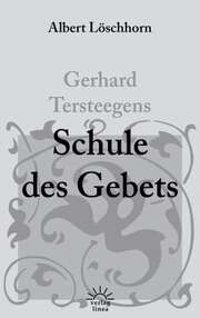 Albert Löschhorn - Gerhard Tersteegens Schule des Gebets Gerhard Tersteegens Schule des Gebets