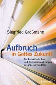 Siegfried Großmann - Aufbruch in Gottes Zukunft Aufbruch in Gottes Zukunft
