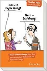 Tobias Faix - Das ist Erpressung! Nein, Erziehung! Das ist Erpressung! Nein, Erziehung!