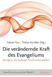Tobias Faix - Tobias Künkler - Tobias Künkler - Die verändernde Kraft des Evangeliums Die verändernde Kraft des Evangeliums