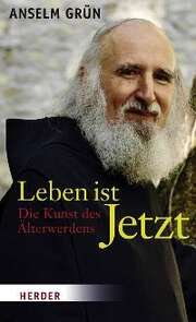 Anselm Grün - Leben ist Jetzt Leben ist Jetzt