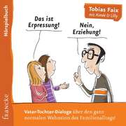Tobias Faix - Lilly Faix - Aimèe Faix - Das ist Erpressung! Nein, Erziehung - Hörspielbuch Das ist Erpressung! Nein, Erziehung - Hörspielbuch