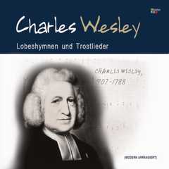 Charles Wesley - Lobeshymnen und Trostlieder