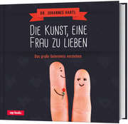 Johannes Hartl - Die Kunst, eine Frau zu lieben Die Kunst, eine Frau zu lieben