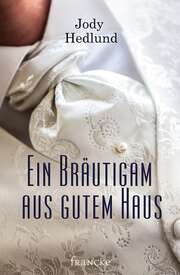 Jody Hedlund - Ein Bräutigam aus gutem Haus Ein Bräutigam aus gutem Haus