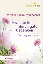 Werner "Tiki" Küstenmacher - Kraft tanken durch gute Gedanken Kraft tanken durch gute Gedanken