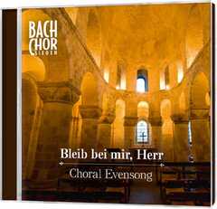 Bach-Chor Siegen - Peter Scholl - Hanno Herzler - CD: Bleib bei mir, Herr - Choral Evensong CD: Bleib bei mir, Herr - Choral Evensong