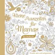 Janine Bethan - Kleine Auszeiten für Mamas - Ausmalbuch Kleine Auszeiten für Mamas - Ausmalbuch