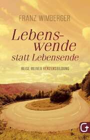 Franz Wimberger - Lebenswende statt Lebensende Lebenswende statt Lebensende