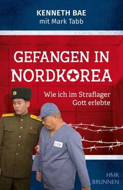 Mark Tabb - Friedemann Lux - Kenneth Bae - Gefangen in Nordkorea Gefangen in Nordkorea