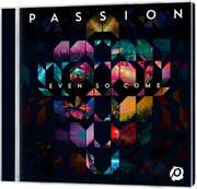 Passion - Even so come Even so come