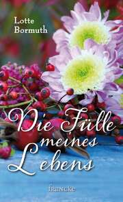 Lotte Bormuth - Die Fülle meines Lebens Die Fülle meines Lebens
