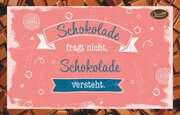 Schokokarte - Schokolade fragt nicht. Schokolade versteht. Schokokarte - Schokolade fragt nicht. Schokolade versteht.